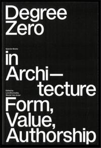 Degree Zero in ArchitectureForm, Value, Authorship /anglais