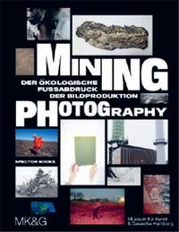 MINING PHOTOGRAPHY: THE ECOLOGICAL FOOTPRINT OF IMAGE PRODUCTION /ANGLAIS