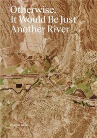 OTHERWISE, IT WOULD BE JUST ANOTHER RIVER - TEN YEARS OF BORDERLAND COLLECTIVE'S PRACTICE IN COLLABO