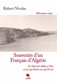 Souvenirs d’un Français d’Algérie De Sidi-bel-Abbès à Nice et du cap Falcon au cap Ferrat