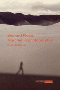 BERNARD PLOSSU : MARCHER LA PHOTOGRAPHIE