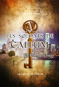 LES SOLDATS DE CAELUM TOME 2 - La Clef du Temps