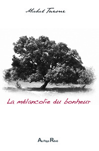 DE LA MELANCOLIE DU BONHEUR