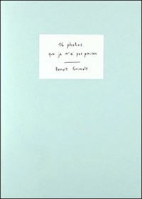 BENOIT GRIMALT 16 PHOTOS QUE JE N'AI PAS PRISES /FRANCAIS/ANGLAIS