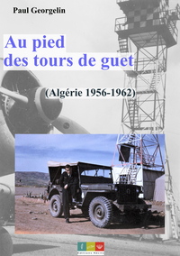 AU PIED DES TOURS DE GUET - ALGERIE 1956-1962