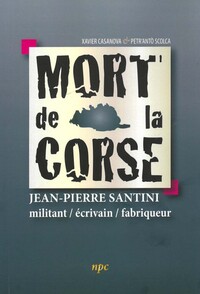 MORT DE LA CORSE - JEAN-PIERRE SANTINI - MILITANT / ECRIVAIN / FABRIQUEUR