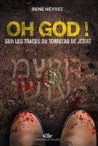 Oh GOD ! Sur les traces du tombeau de Jésus