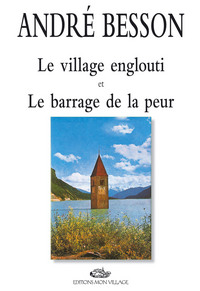 VILLAGE ENGLOUTI ET LE BARRAGE DE LA PEUR (LE)