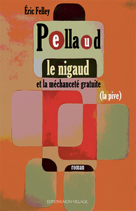 PELLAUD LE NIGAUD - ET LA MECHANCETE GRATUITE (LA PIVE)