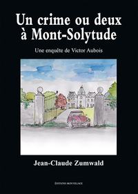 UN CRIME OU DEUX A MONT-SOLITUDE - LES ENQUETES DE VICTOR AUBOIS