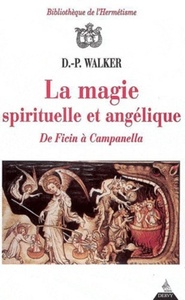 LA MAGIE SPIRITUELLE ET ANGELIQUE - DE FICIN A CAMPANELLA