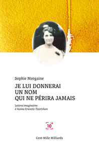 JE LUI DONNERAI UN NOM QUI NE PERIRA JAMAIS - LETTRES IMAGINAIRES A HANNA KRAVETZ-TZARIVKAN