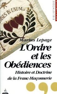 L'ordre et les obédiences - Histoire et doctrine de la Franc-Maçonnerie