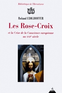 LES ROSE-CROIX ET LA CRISE DE CONSCIENCE EUROPEENNE AU XVIIEME SIECLE