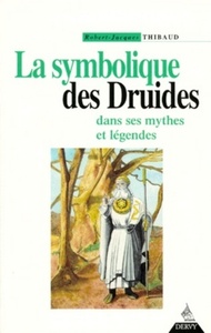 La Symbolique des Druides dans ses mythes et légendes