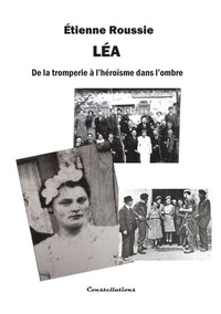 LEA - DE LA TROMPERIE A L'HEROISME DANS L'OMBRE