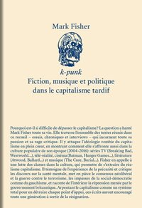 K-punk - fiction, musique et politique dans le capitalisme tardif