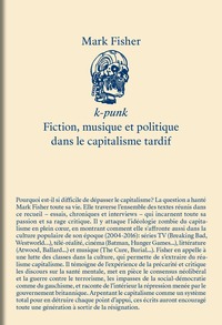 K-PUNK - FICTION, MUSIQUE ET POLITIQUE DANS LE CAPITALISME TARDIF