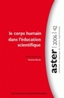 ASTER, N  042/2006. LE CORPS HUMAIN DANS L'EDUCATION SCIENTIFIQUE