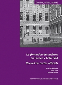 LA FORMATION DES MAITRES EN FRANCE. 1792-1914. RECUEIL DE TEXTES OFFI CIELS