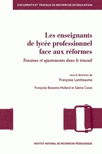 LES ENSEIGNANTS DE LYCEE PROFESSIONNEL FACE AUX REFORMES - TENSIONS ET AJUSTEMENTS DANS LE TRAVAIL