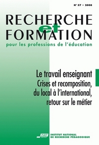 RECHERCHE ET FORMATION, N  057/2008. LE TRAVAIL ENSEIGNANT. CRISES ET  RECOMPOSITION, DU LOCAL A L'I