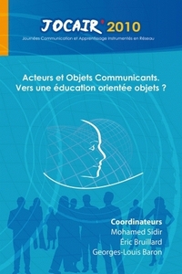 ACTEURS ET OBJETS COMMUNICANTS, VERS UNE EDUCATION ORIENTEE OBJETS ? - ACTES DE JOCAIR' 2010, 29-30