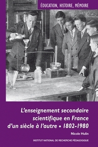 L'enseignement secondaire scientifique en France d'un siècle à l'autre - 1802-1980, évolution, permanences et décalages