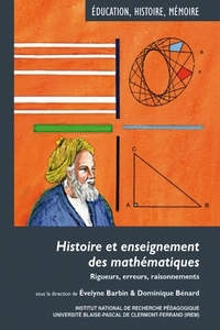 HISTOIRE ET ENSEIGNEMENT DES MATHEMATIQUES - RIGUEURS, ERREURS, RAISONNEMENTS