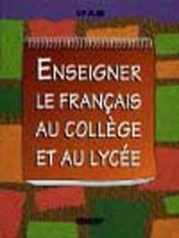 ENSEIGNER LE FRANCAIS AU COLLEGE ET AU LYCEE