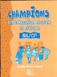 CHAMPIONS EN EDUCATION CIVIQUE ET MORALE SIL/CP GUIDE PEDAGOGIQUE