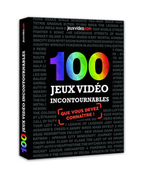 100 JEUX VIDEO INCONTOURNABLES
