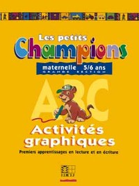 LES PETITS CHAMPIONS/ACTIVITES GRAPHIQUES - GRANDE SECTION - PREMIERS APPRENTISSAGES EN LECTURE ET E