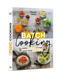 BATCH COOKING - JE CUISINE UNE FOIS LE WEEK-END POUR TOUTE LA SEMAINE