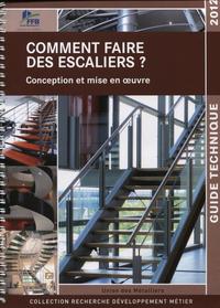 COMMENT FAIRE DES ESCALIERS ? - CONCEPTION ET MISE EN OEUVRE. GUIDE TECHNIQUE 2012.