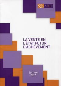 LA VENTE EN L'ETAT FUTUR D'ACHEVEMENT - EDITION 2017