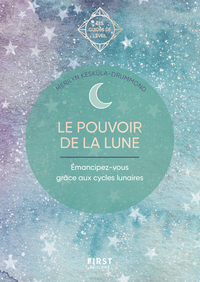 GUIDE DE L'EVEIL - LE POUVOIR DE LA LUNE - EMANCIPEZ-VOUS GRACE AUX CYLCES LUNAIRES