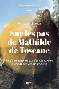 Sur les pas de Mathilde de Toscane - Une parapsychologue àladécouverte d'une de ses vies antérieurs