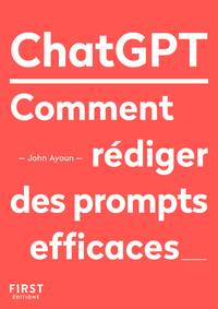 LE PETIT LIVRE DE CHATGPT - COMMENT REDIGER DES PROMPTS EFFICACES