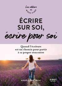 ECRIRE SUR SOI, ECRIRE POUR SOI - QUAND L'ECRITURE EST UN CHEMIN POUR PARTIR A SA PROPRE RENCONTRE