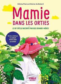 Mamie dans les orties - Le XXe siècle raconté par nos grands-mères