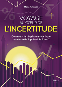 VOYAGE AU COEUR DE L'INCERTITUDE - COMMENT LA PHYSIQUE STATIQUE PARVIENT-ELLE A PREVOIR LE FUTUR ?