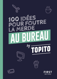 Topito 100 idées pour foutre la merde au bureau