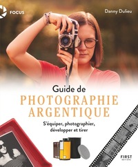 Guide de photographie argentique - S'équiper, photographier, développer et tirer