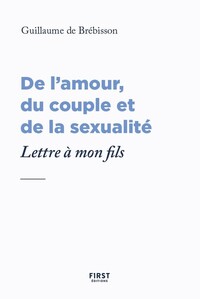 Lettre à mon fils au sujet de l'amour, du couple et de la sexualité