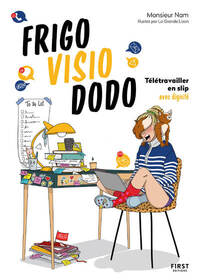 FRIGO, VISIO, DODO - TELETRAVAILLER EN SLIP AVEC DIGNITE