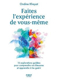 Faites l'expérience de vous-même - 16 explorations guidées pour comprendre vos blessures et apprendr