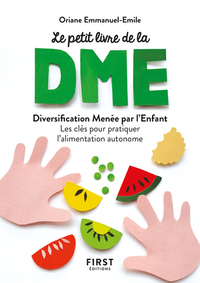 Le petit livre de - La diversification menée par l'enfant - Les clés pour pratiquer l'alimentation autonome