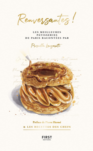 Renversantes ! - Les meilleures pâtisseries de Paris racontées par Priscilla Lanzarotti