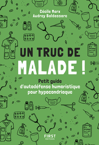 UN TRUC DE MALADE - PETIT GUIDE D'AUTODEFENSE HUMORISTIQUE POUR HYPOCONDRIAQUE